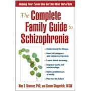 The Complete Family Guide to Schizophrenia : Helping Your Loved One Get the Most Out of Life (Paperback)
